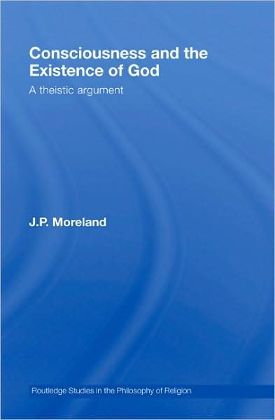 Cover for J. P. Moreland · Consciousness and the Existence of God: A Theistic Argument - Routledge Studies in the Philosophy of Religion (Inbunden Bok) (2008)
