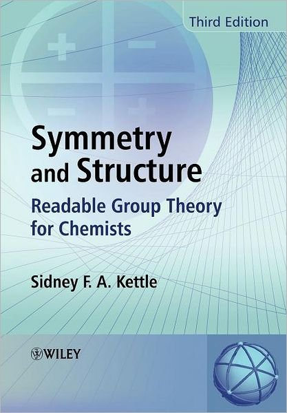 Cover for Kettle, Sidney F. A. (University of East Anglia, UK) · Symmetry and Structure: Readable Group Theory for Chemists (Paperback Book) [3rd edition] (2007)