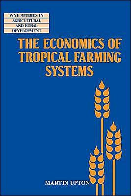 Cover for Upton, Martin (University of Reading) · The Economics of Tropical Farming Systems - Wye Studies in Agricultural and Rural Development (Paperback Book) (1996)