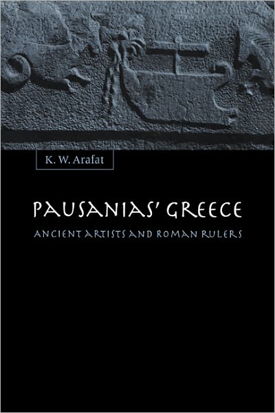 Cover for Arafat, K. W. (King's College London) · Pausanias' Greece: Ancient Artists and Roman Rulers (Hardcover bog) (1996)