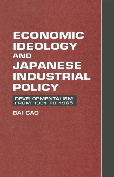 Cover for Gao, Bai (Duke University, North Carolina) · Economic Ideology and Japanese Industrial Policy: Developmentalism from 1931 to 1965 (Hardcover Book) (1997)