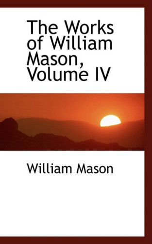 Cover for William Mason · The Works of William Mason, Volume Iv (Hardcover Book) (2008)