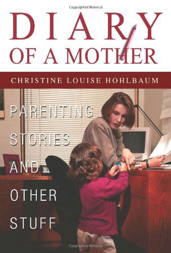 Cover for Christine Louise Hohlbaum · Diary of a Mother: Parenting Stories and Other Stuff (Paperback Book) (2003)