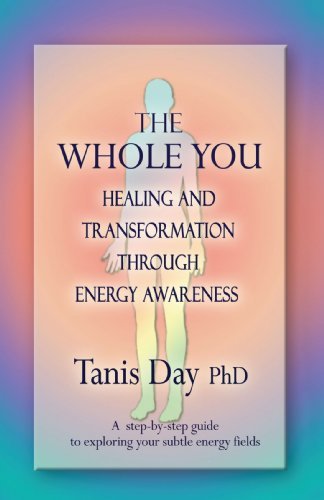 Cover for Tanis Day · The Whole You: Healing and Transformation Through Energy Awareness (Paperback Book) (2008)
