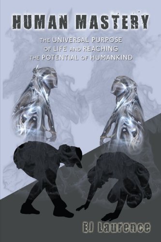 Cover for Ej Laurence · Human Mastery: the Universal Purpose of Life and Reaching the Potential of Humankind (Paperback Bog) (2008)