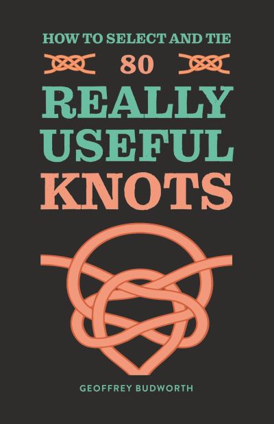 Cover for Geoffrey Budworth · How to Select and Tie 80 Really Useful Knots (Paperback Book) (2024)