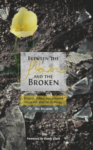 Cover for Nic Billman · Between the Flowers and the Broken: Stories Songs and Lessons from the Streets of Brazil (Paperback Book) (2013)