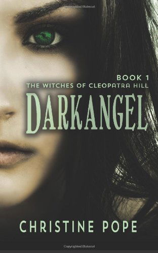 Darkangel (The Witches of Cleopatra Hill) (Volume 1) - Christine Pope - Książki - Dark Valentine Press - 9780615984407 - 31 marca 2014