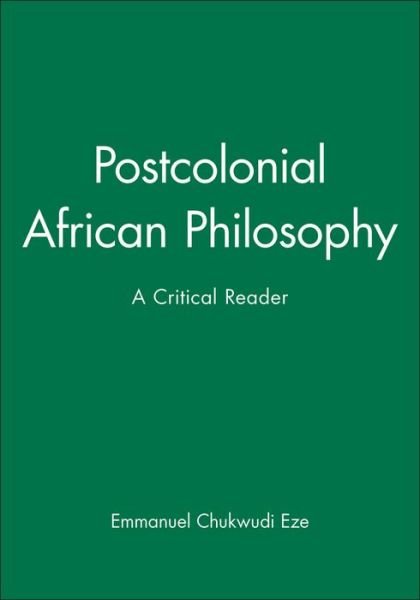 Postcolonial African Philosophy: A Critical Reader - EC Eze - Books - John Wiley and Sons Ltd - 9780631203407 - December 22, 1996