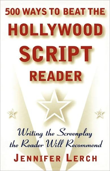 Cover for Jennifer Lerch · 500 Ways to Beat the Hollywood Script Reader: Writing the Screenplay the Reader Will Recommend (Paperback Book) (1999)