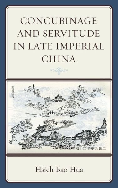 Cover for Hsieh Bao Hua · Concubinage and Servitude in Late Imperial China (Paperback Book) (2017)