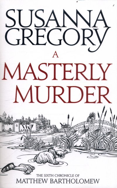 Cover for Susanna Gregory · A Masterly Murder: The Sixth Chronicle of Matthew Bartholomew - Chronicles of Matthew Bartholomew (Taschenbuch) (2017)