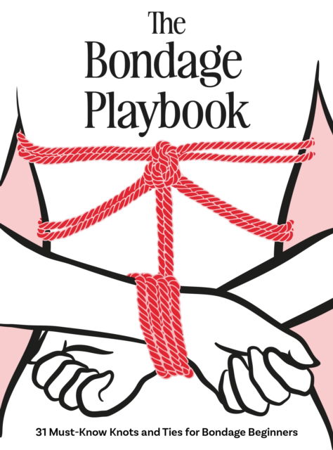 Cover for The Editors of Quiver · The Bondage Playbook: 31 Must-Know Knots and Ties for Bondage Beginners (Hardcover bog) (2025)