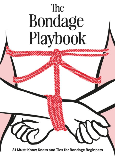 The Bondage Playbook: 31 Must-Know Knots and Ties for Bondage Beginners - The Editors of Quiver - Books - Quarto Publishing Group USA Inc - 9780760396407 - May 29, 2025