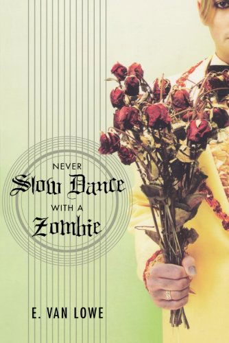 Cover for E. Van Lowe · Never Slow Dance with a Zombie (Paperback Book) [First edition] (2009)