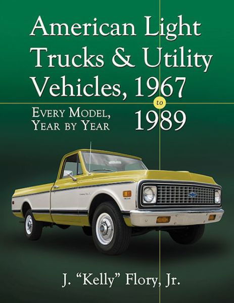 American Light Trucks and Utility Vehicles, 1967-1989: Every Model, Year by Year - Flory, J. “Kelly”, Jr. - Bücher - McFarland & Co Inc - 9780786475407 - 23. Dezember 2019