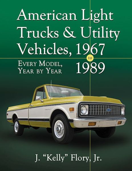 American Light Trucks and Utility Vehicles, 1967-1989: Every Model, Year by Year - Jr., J. "Kelly" Flory, - Bøger - McFarland & Co  Inc - 9780786475407 - 30. november 2019