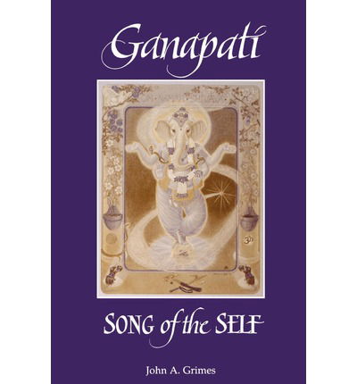 Ganapati: Song of the Self - SUNY series in Religious Studies - John A. Grimes - Books - State University of New York Press - 9780791424407 - July 1, 1995