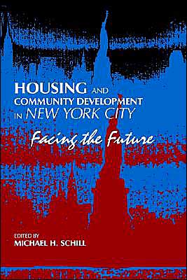 Housing and Community Development in New York City: Facing the Future - SUNY series in Urban Public Policy - Michael H Schill - Books - State University of New York Press - 9780791440407 - January 28, 1999