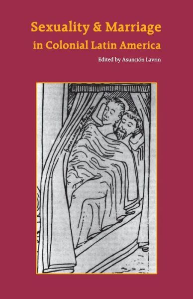 Cover for Asuncion Lavrin · Sexuality and Marriage in Colonial Latin America (Pocketbok) [New edition] (1992)