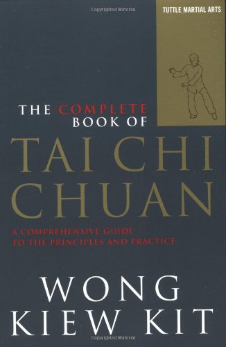 The Complete Book of Tai Chi Chuan: A Comprehensive Guide to the Principles and Practice - Wong Kiew Kit - Books - Tuttle Publishing - 9780804834407 - November 15, 2002