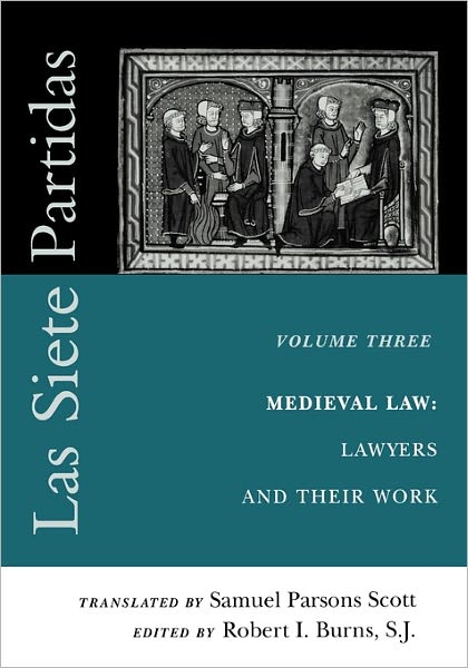 Cover for Robert I Burns · Las Siete Partidas, Volume 3: The Medieval World of Law: Lawyers and Their Work (Partida III) - The Middle Ages Series (Paperback Book) (2000)