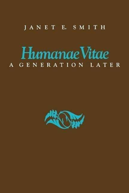 Humanae Vitae: A Generation Later - Janet E. Smith - Kirjat - The Catholic University of America Press - 9780813207407 - perjantai 1. marraskuuta 1991