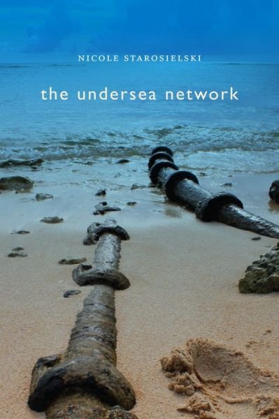 Cover for Nicole Starosielski · The Undersea Network - Sign, Storage, Transmission (Hardcover Book) (2015)