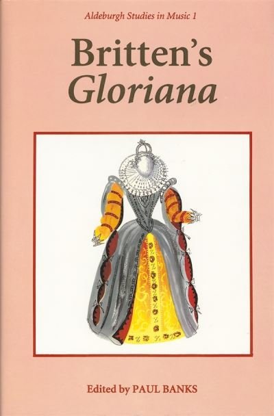 Cover for Paul Banks · Britten's Gloriana Essays and Sources (Aldeburgh Studies in Music) (Innbunden bok) (1993)