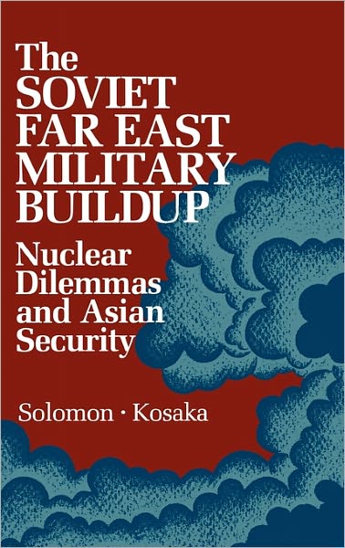 Cover for Solomon · The Soviet Far East Military Buildup: Nuclear Dilemmas and Asian Security - Praeger Security International (Hardcover bog) (1986)