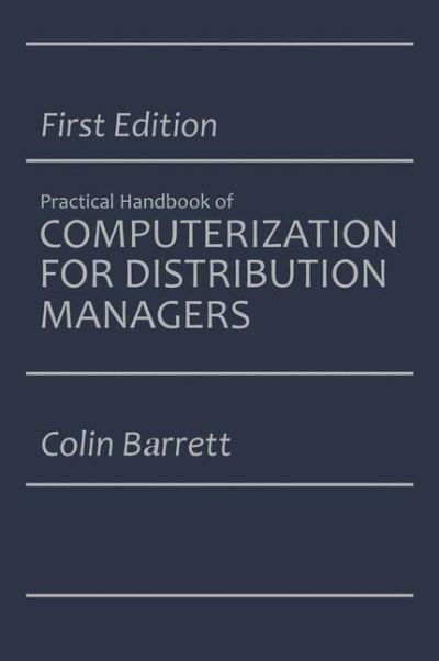 Cover for Colin Barrett · The Practical Handbook of Computerization for Distribution Managers (Hardcover bog) [1987 edition] (1990)