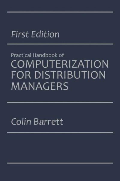 Cover for Colin Barrett · The Practical Handbook of Computerization for Distribution Managers (Inbunden Bok) [1987 edition] (1990)