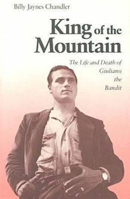 Cover for Billy Jaynes Chandler · King of the Mountain: The Life and Death of Giuliano the Bandit (Hardcover Book) [Illustrated edition] (1988)