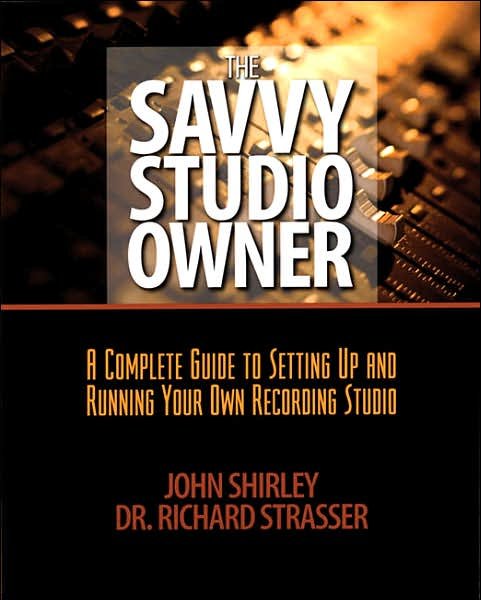 Cover for John Shirley · The Savvy Studio Owner: a Complete Guide to Setting Up and Running Your Own Recording Studio (Taschenbuch) (2005)