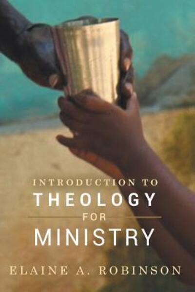 Introduction to Theology for Ministry - Elaine A Robinson - Livres - United Methodist General Board of Higher - 9780938162407 - 23 août 2017