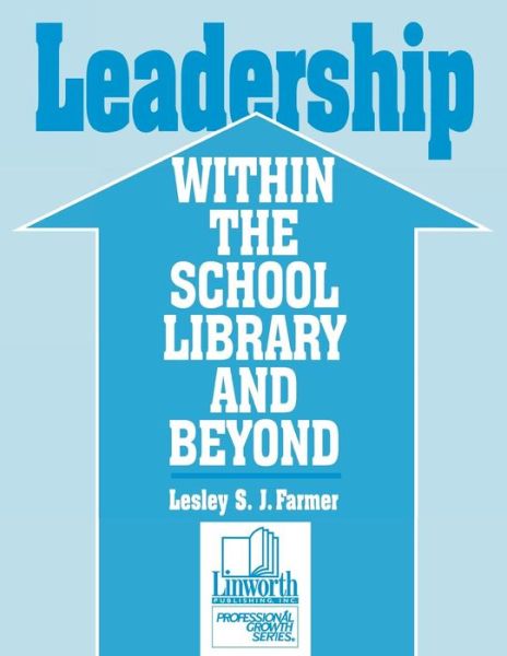 Leadership within the School Library and Beyond - Lesley Farmer - Kirjat - ABC-CLIO - 9780938865407 - keskiviikko 1. maaliskuuta 1995