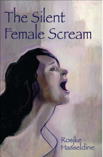 Cover for Rosjke Hasseldine · The Silent Female Scream: Learn How to Believe That as a Woman You Have the Right to be Heard, Valued and Respected, and to Know That Anything Less is Just Not Okay (Paperback Book) (2007)