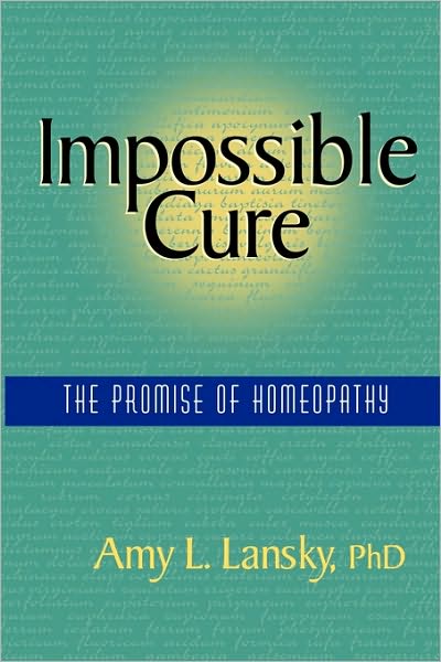 Cover for Lansky, Amy L., Ph.D · Impossible Cure: The Promise of Homeopathy (Paperback Book) (2003)