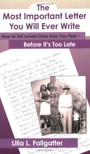 Cover for Lilia L Fallgatter · The Most Important Letter You Will Ever Write, How to Tell Loved Ones How You Feel - Before It's Too Late (Paperback Book) (2006)