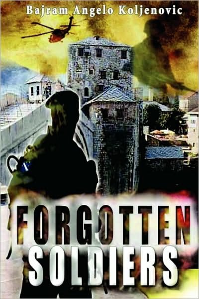 Cover for Bajram Angelo Koljenovic · Forgotten Soldiers (Paperback Book) (2008)