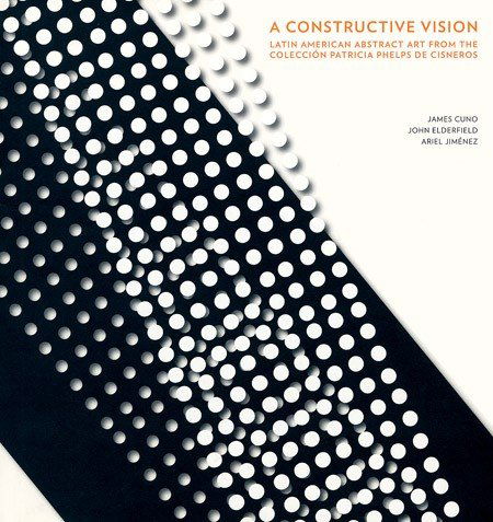 Cover for James Cuno · A Constructive Vision: Latin American Abstract Art from the Coleccion Patricia Phelps De Cisneros (Hardcover Book) (2010)