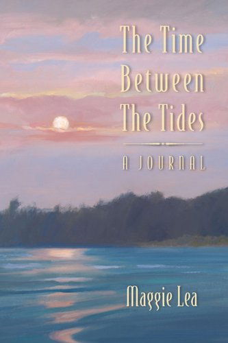 Cover for Maggie Lea · The Time Between the Tides ~ a Journal (Paperback Book) (2010)