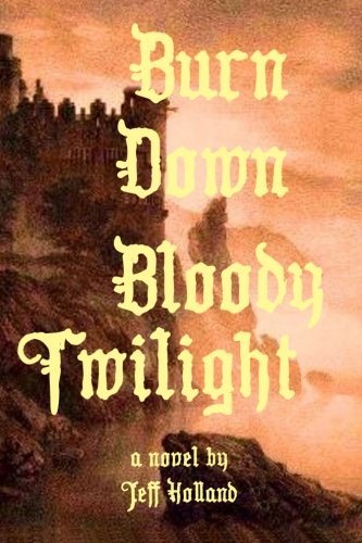 Cover for Jeff Holland · Burn Down Bloody Twilight (Paperback Book) (2010)