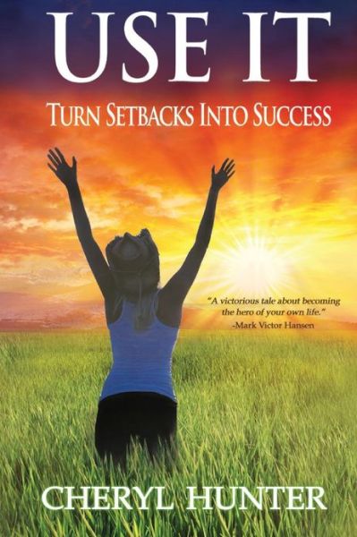 Cheryl Hunter · Use It: Turn Setbacks into Success (Paperback Book) (2012)