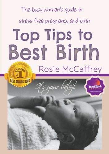 Cover for Rosie Mccaffrey · Top Tips to Best Birth: a Busy Womens Guide to Stress Free Pregnancy &amp; Birth (Taschenbuch) (2014)