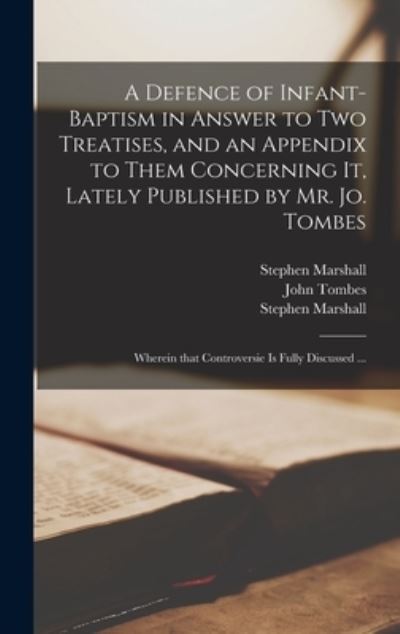Cover for Stephen 1594?-1655 Marshall · A Defence of Infant-baptism in Answer to Two Treatises, and an Appendix to Them Concerning It, Lately Published by Mr. Jo. Tombes (Hardcover Book) (2021)