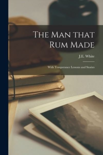 Cover for J E White · The Man That Rum Made (Paperback Book) (2021)