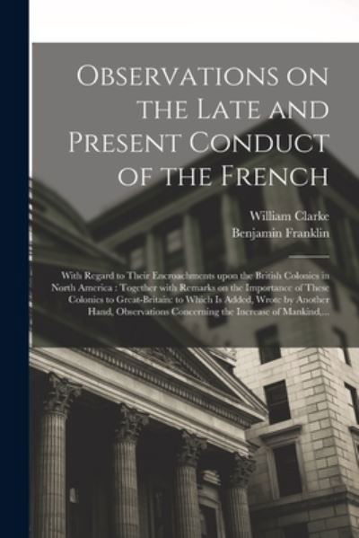 Cover for Benjamin 1706-1790 Franklin · Observations on the Late and Present Conduct of the French [microform] (Paperback Book) (2021)