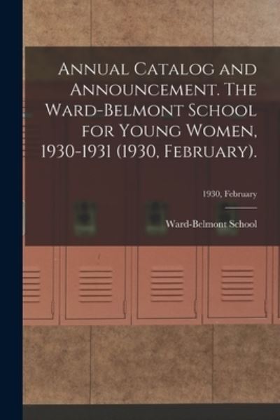 Cover for Ward-Belmont School (1913-1951) · Annual Catalog and Announcement. The Ward-Belmont School for Young Women, 1930-1931 (1930, February).; 1930, February (Paperback Book) (2021)