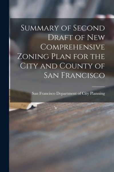 Cover for San Francisco Department of City Plan · Summary of Second Draft of New Comprehensive Zoning Plan for the City and County of San Francisco (Taschenbuch) (2021)